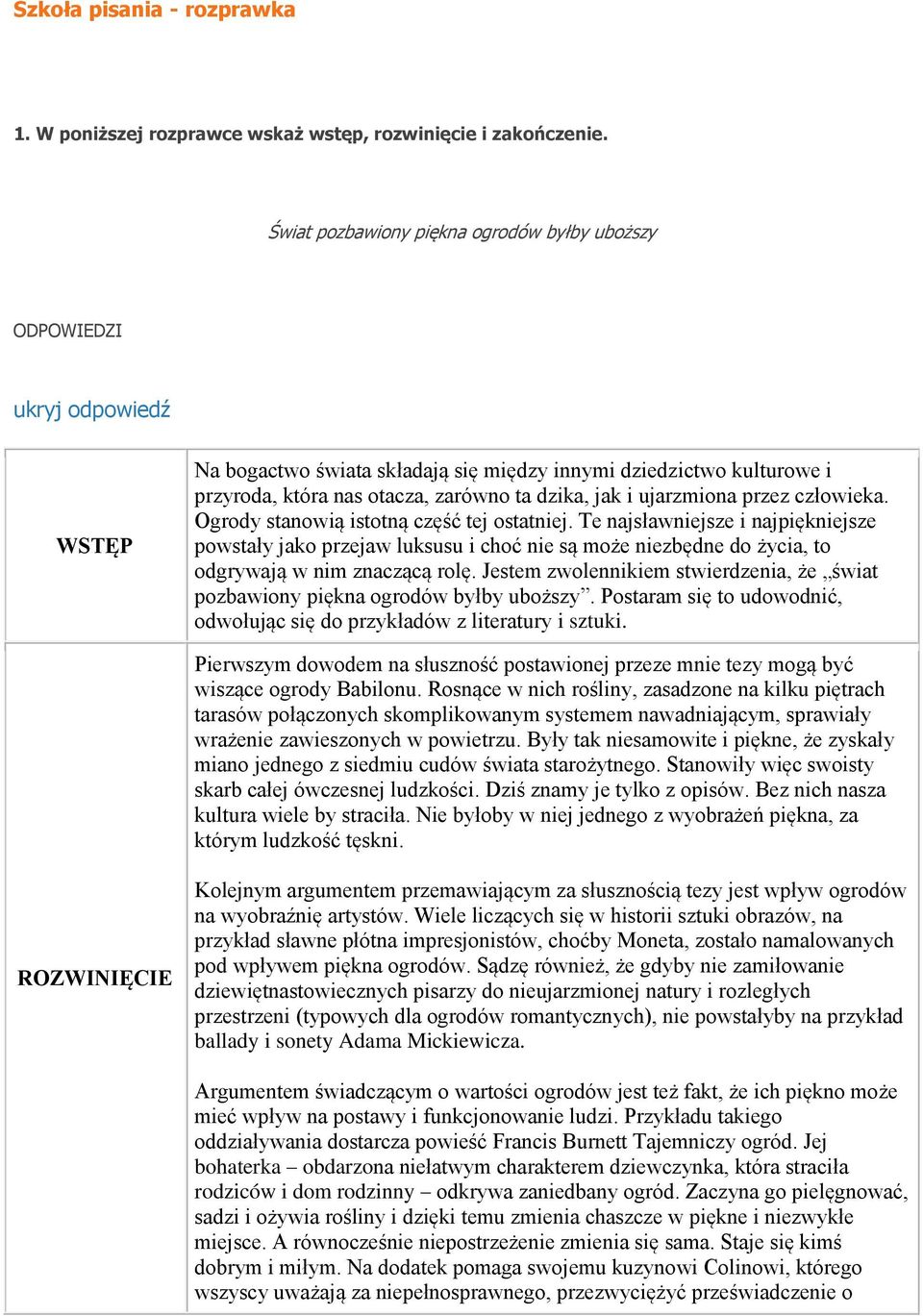 przez człowieka. Ogrody stanowią istotną część tej ostatniej. Te najsławniejsze i najpiękniejsze powstały jako przejaw luksusu i choć nie są może niezbędne do życia, to odgrywają w nim znaczącą rolę.