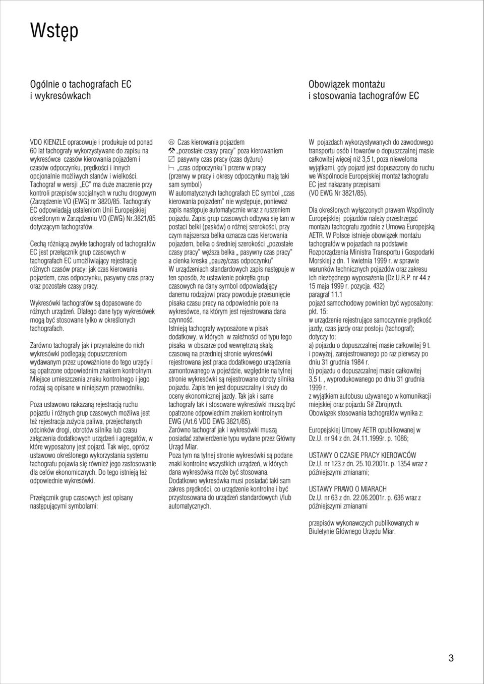 Tachograf w wersji EC ma du e znaczenie przy kontroli przepisów socjalnych w ruchu drogowym (Zarz¹dzenie VO (EWG) nr 3820/85.