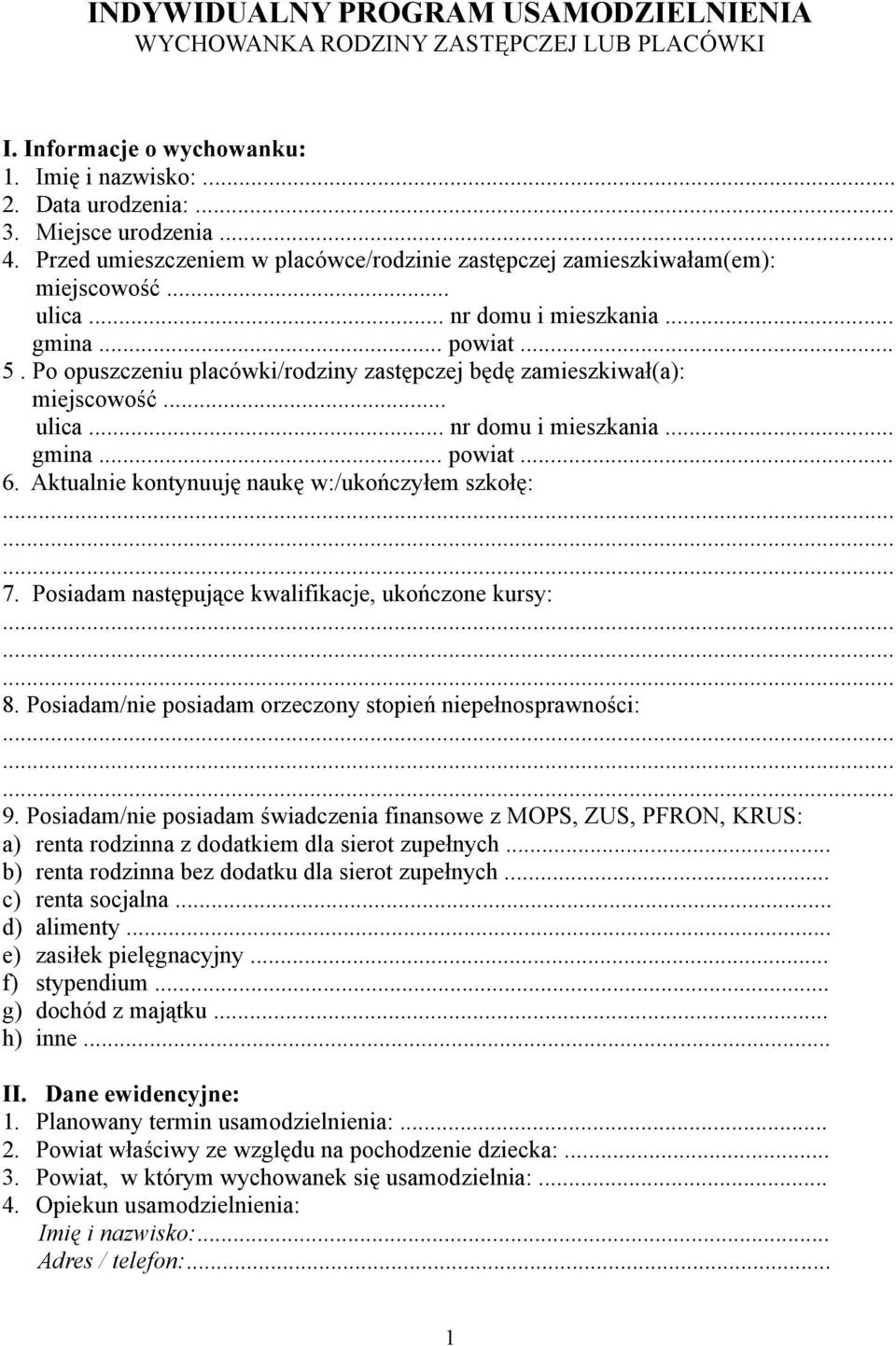 Po opuszczeniu placówki/rodziny zastępczej będę zamieszkiwał(a): miejscowość... ulica... nr domu i mieszkania... gmina... powiat... 6. Aktualnie kontynuuję naukę w:/ukończyłem szkołę:......... 7.