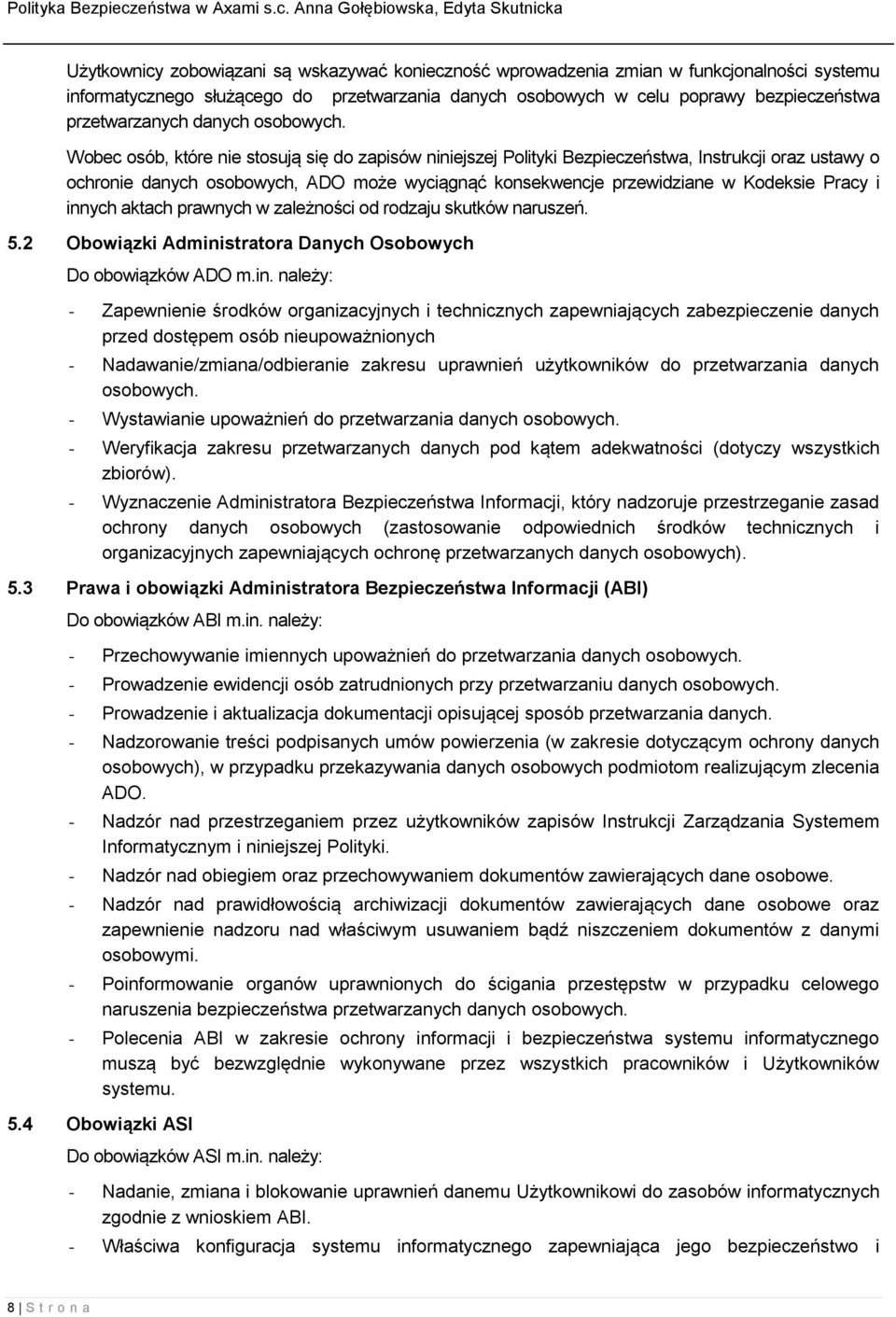 Wobec osób, które nie stosują się do zapisów niniejszej Polityki Bezpieczeństwa, Instrukcji oraz ustawy o ochronie danych osobowych, ADO może wyciągnąć konsekwencje przewidziane w Kodeksie Pracy i