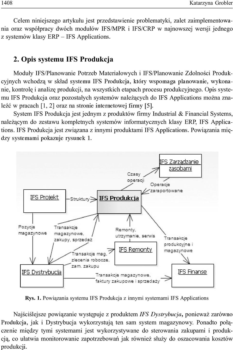 Opis systemu IFS Produkcja Modu³y IFS/Planowanie Potrzeb Materia³owych i IFS/Planowanie Zdolnoœci Produkcyjnych wchodz¹ w sk³ad systemu IFS Produkcja, który wspomaga planowanie, wykonanie, kontrolê i