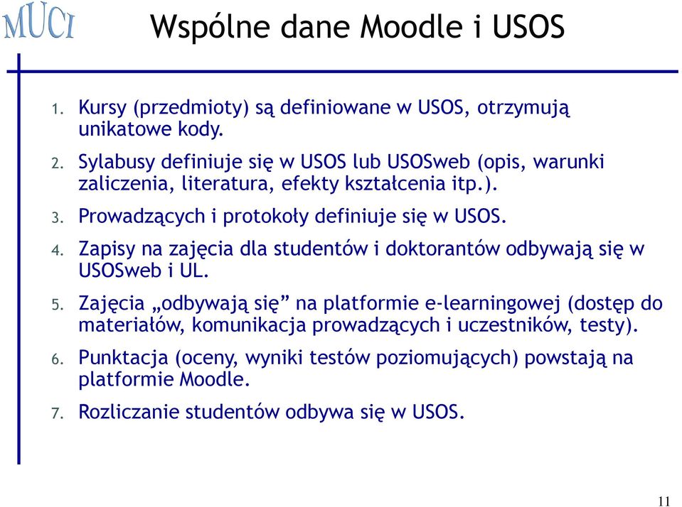 Prowadzących i protokoły definiuje się w USOS. 4. Zapisy na zajęcia dla studentów i doktorantów odbywają się w USOSweb i UL. 5.