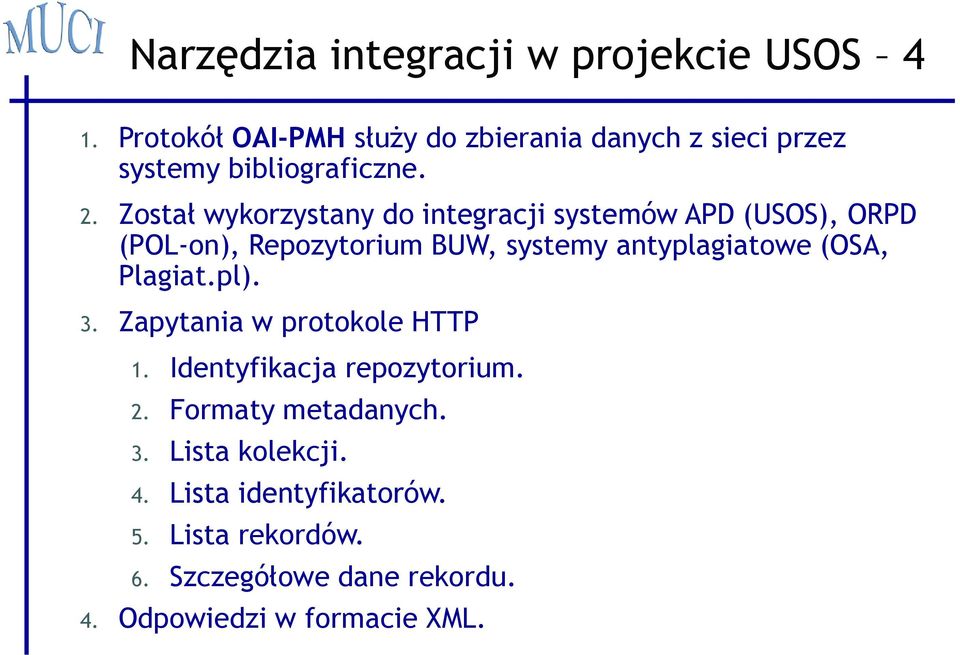 Został wykorzystany do integracji systemów APD (USOS), ORPD (POL-on), Repozytorium BUW, systemy antyplagiatowe