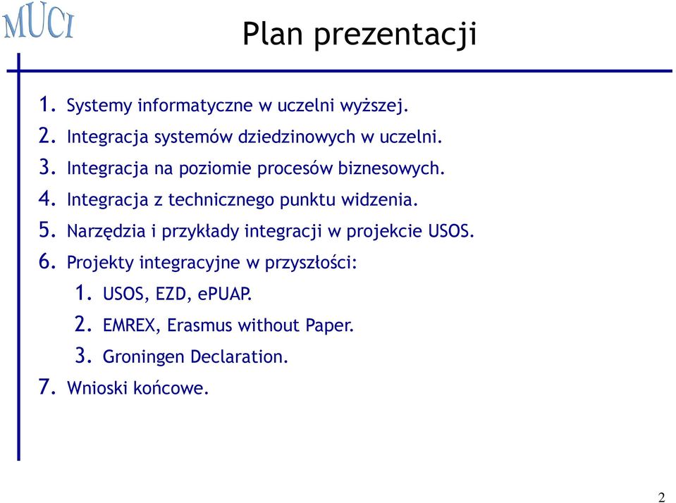 Integracja z technicznego punktu widzenia. 5. Narzędzia i przykłady integracji w projekcie USOS. 6.