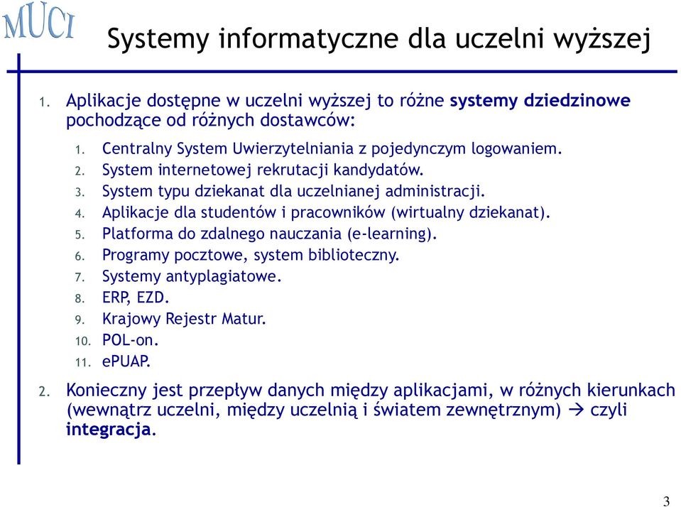 Aplikacje dla studentów i pracowników (wirtualny dziekanat). 5. Platforma do zdalnego nauczania (e-learning). 6. Programy pocztowe, system biblioteczny. 7.