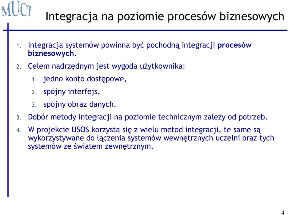 spójny obraz danych. 3. Dobór metody integracji na poziomie technicznym zależy od potrzeb. 4.