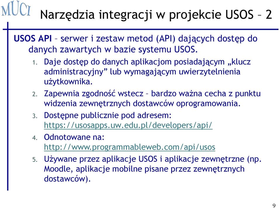Zapewnia zgodność wstecz bardzo ważna cecha z punktu widzenia zewnętrznych dostawców oprogramowania. 3. Dostępne publicznie pod adresem: https://usosapps.