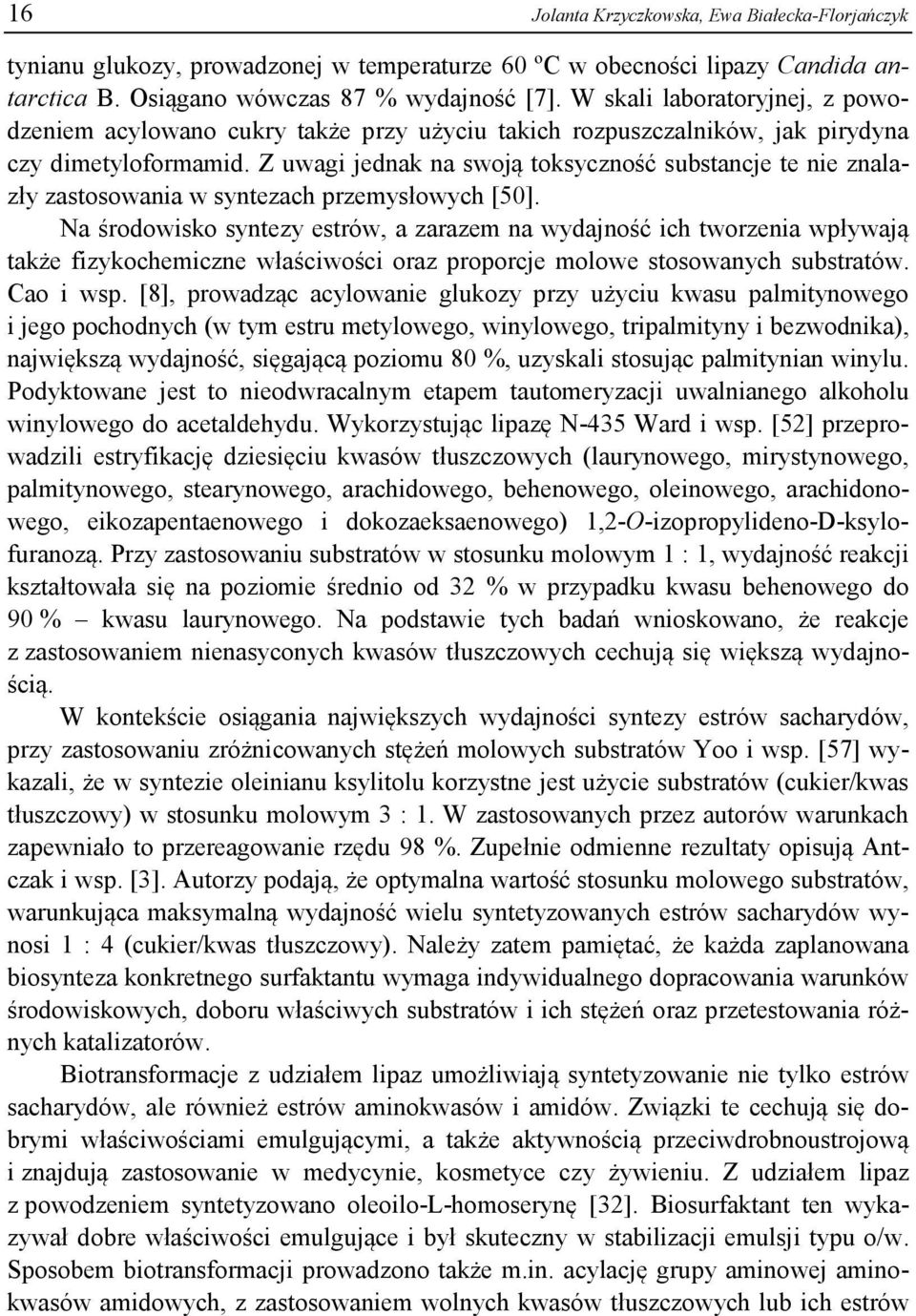 Z uwagi jednak na swoją toksyczność substancje te nie znalazły zastosowania w syntezach przemysłowych [50].
