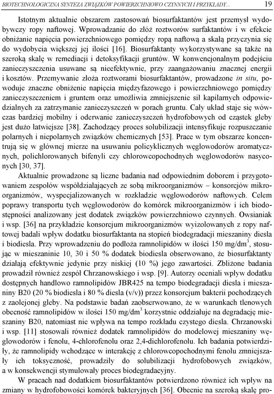 Biosurfaktanty wykorzystywane są także na szeroką skalę w remediacji i detoksyfikacji gruntów.