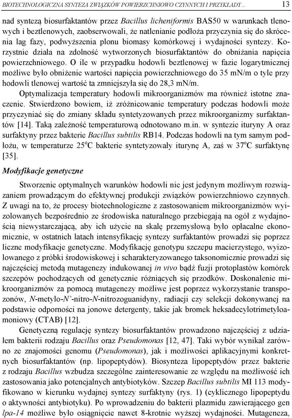 Korzystnie działa na zdolność wytworzonych biosurfaktantów do obniżania napięcia powierzchniowego.