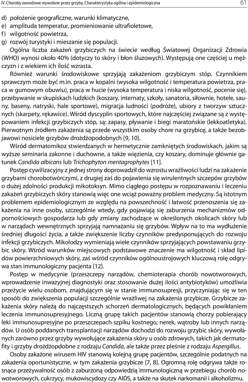 mieszanie się populacji. Ogólna liczba zakażeń grzybiczych na świecie według Światowej Organizacji Zdrowia (WHO) wynosi około 40% (dotyczy to skóry i błon śluzowych).