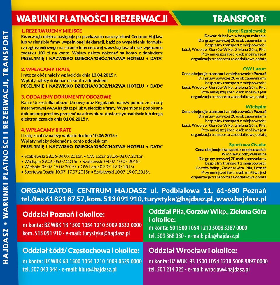 internetowej www.hajdasz.pl oraz wpłaceniu zadatku na konto. Wpłaty należy dokonać na konto z dopiskiem: PESEL/IMIĘ I NAZWISKO DZIECKA/OBÓZ/NAZWA HOTELU + DATA* 2.
