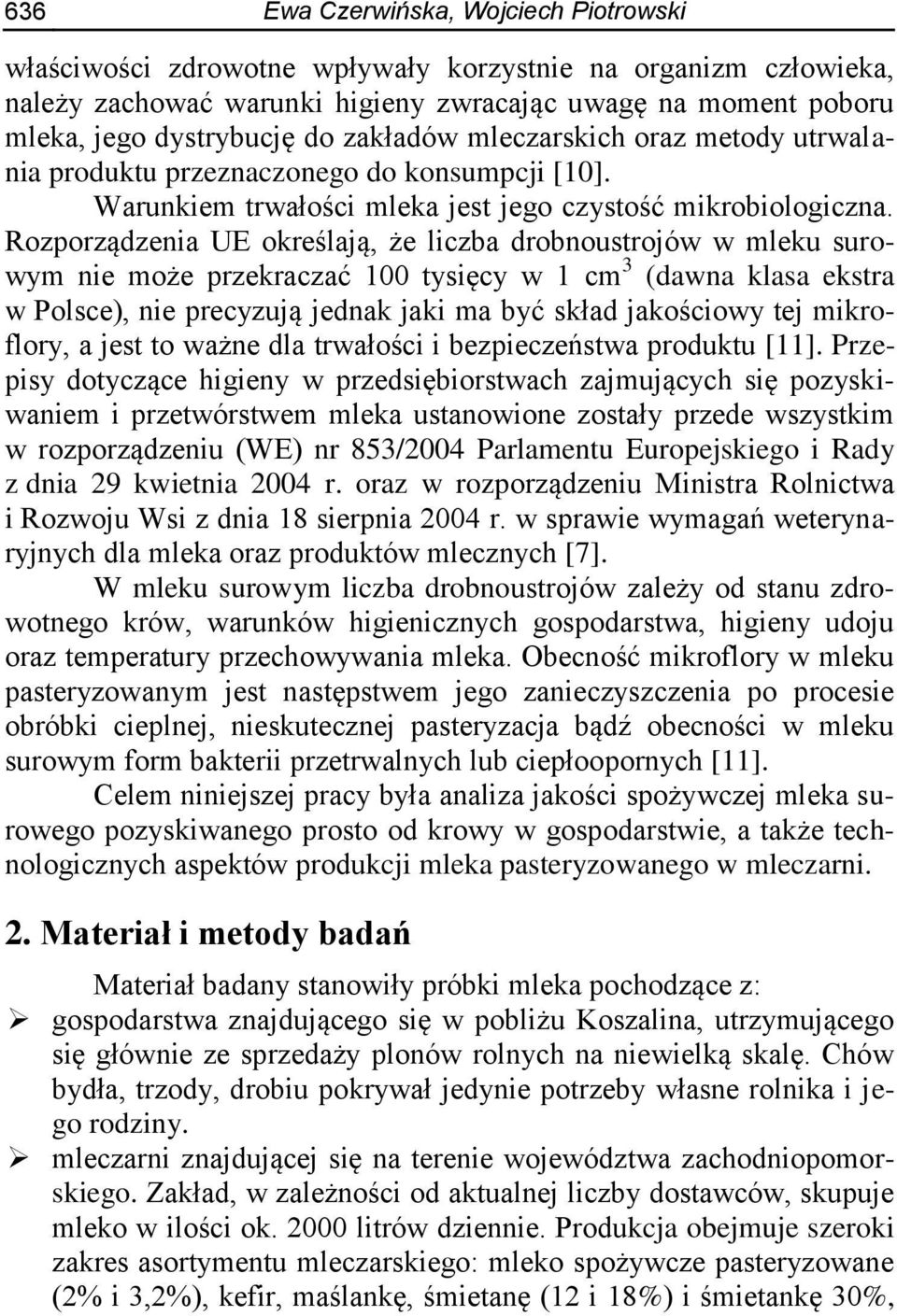 Rozporządzenia UE określają, że liczba drobnoustrojów w mleku surowym nie może przekraczać 100 tysięcy w 1 cm 3 (dawna klasa ekstra w Polsce), nie precyzują jednak jaki ma być skład jakościowy tej