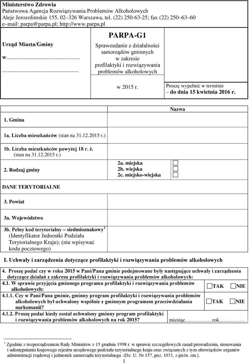 Gmina 1a. Liczba mieszkańców (stan na 31.12.2015 r.) 1b. Liczba mieszkańców powyżej 18 r. ż. (stan na 31.12.2015 r.) 2. Rodzaj gminy 2a. miejska 2b. wiejska 2c. miejsko-wiejska DANE TERYTORIALNE 3.