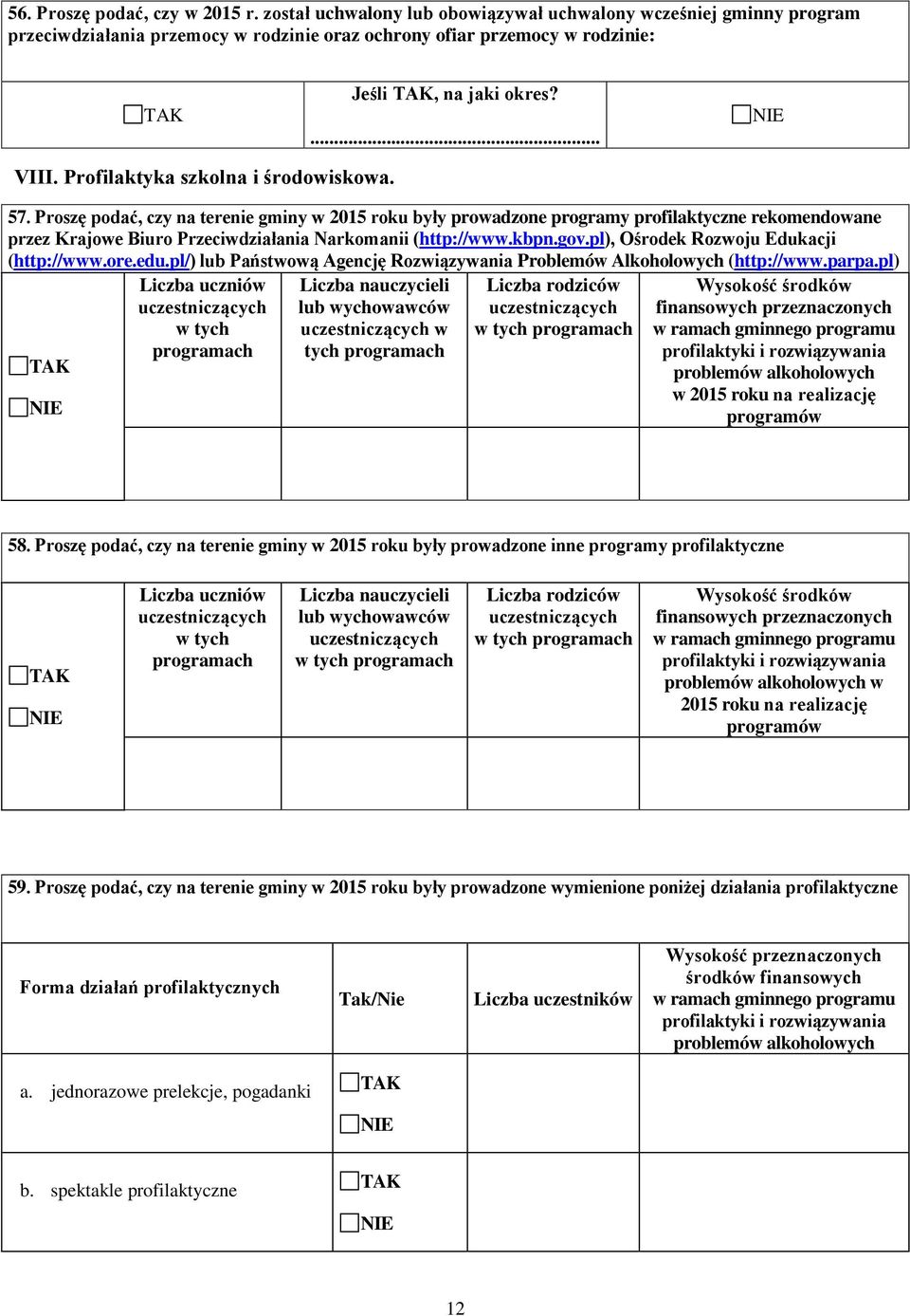 Proszę podać, czy na terenie gminy w 2015 roku były prowadzone programy profilaktyczne rekomendowane przez Krajowe Biuro Przeciwdziałania Narkomanii (http://www.kbpn.gov.