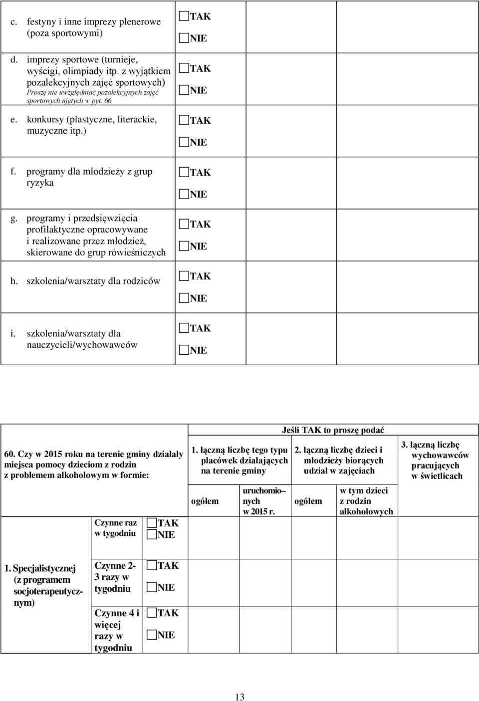 programy dla młodzieży z grup ryzyka g. programy i przedsięwzięcia profilaktyczne opracowywane i realizowane przez młodzież, skierowane do grup rówieśniczych h. szkolenia/warsztaty dla rodziców i.