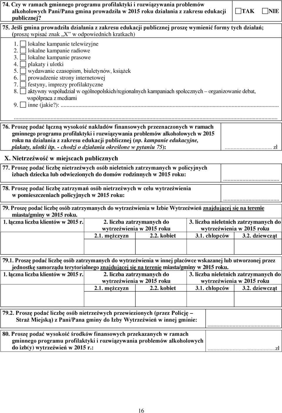 lokalne kampanie radiowe 3. lokalne kampanie prasowe 4. plakaty i ulotki 5. wydawanie czasopism, biuletynów, książek 6. prowadzenie strony internetowej 7. festyny, imprezy profilaktyczne 8.