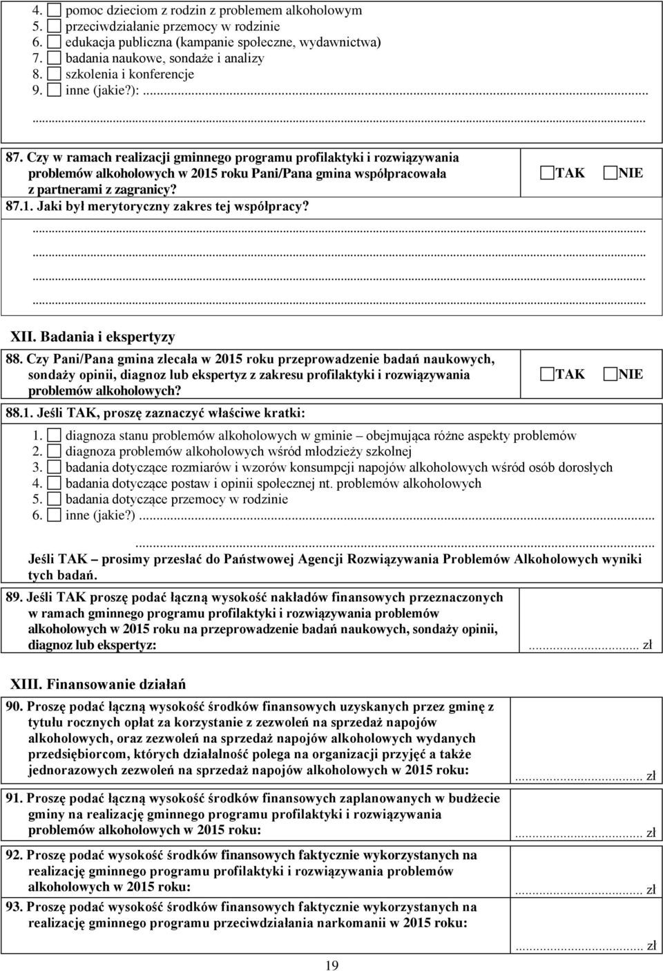 Czy w ramach realizacji gminnego programu profilaktyki i rozwiązywania problemów alkoholowych w 2015 roku Pani/Pana gmina współpracowała z partnerami z zagranicy? 87.1. Jaki był merytoryczny zakres tej współpracy?