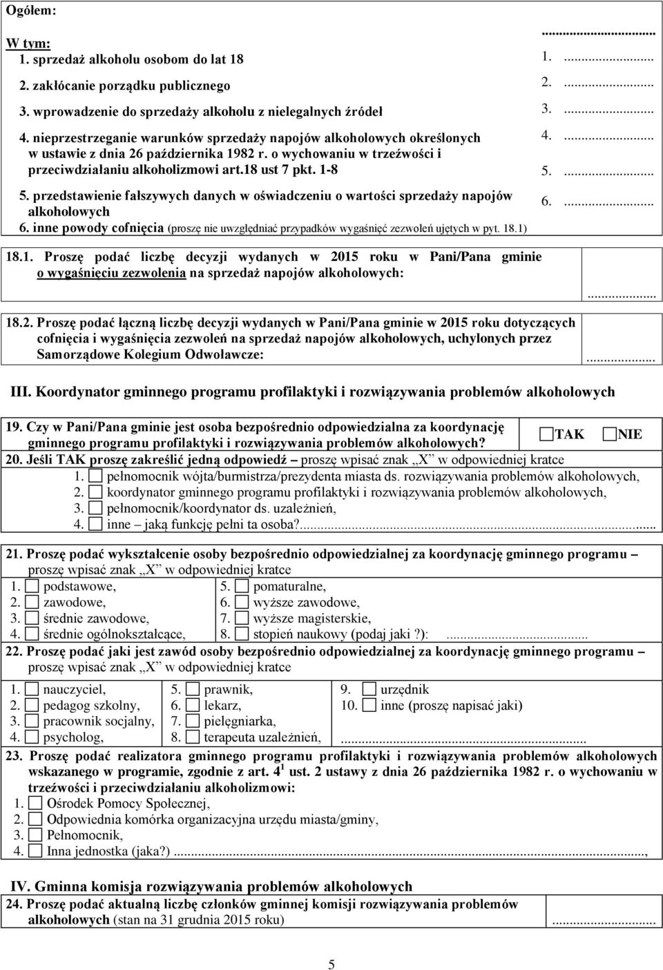 przedstawienie fałszywych danych w oświadczeniu o wartości sprzedaży napojów alkoholowych 6. inne powody cofnięcia (proszę nie uwzględniać przypadków wygaśnięć zezwoleń ujętych w pyt. 18.1)... 1.... 2.