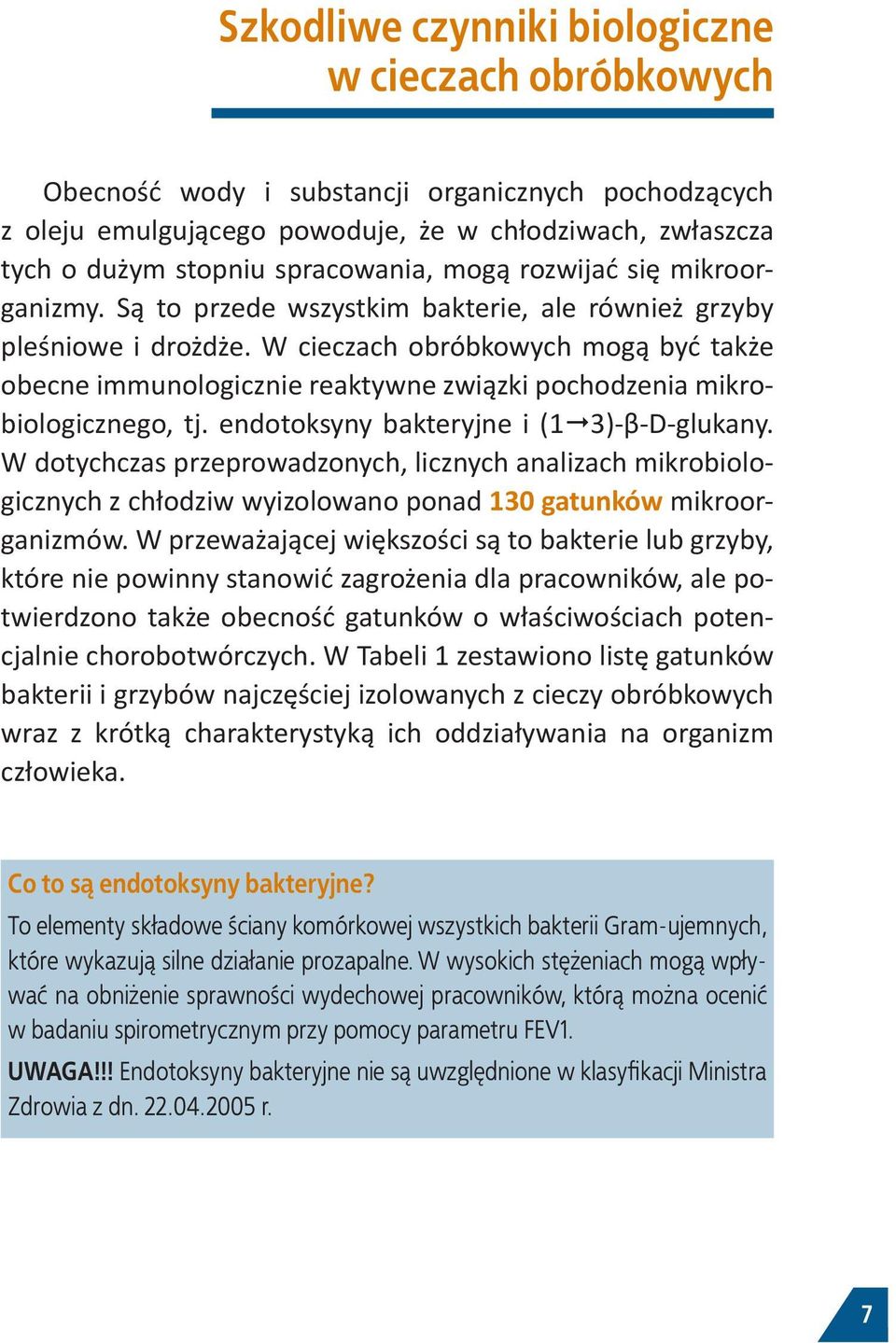 W cieczach obróbkowych mogą być także obecne immunologicznie reaktywne związki pochodzenia mikrobiologicznego, tj. endotoksyny bakteryjne i (1 3)-β-D-glukany.