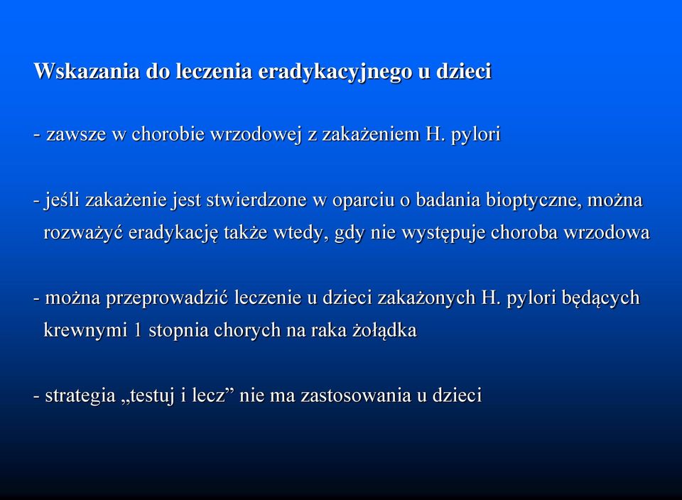 także wtedy, gdy nie występuje choroba wrzodowa - można przeprowadzić leczenie u dzieci zakażonych H.