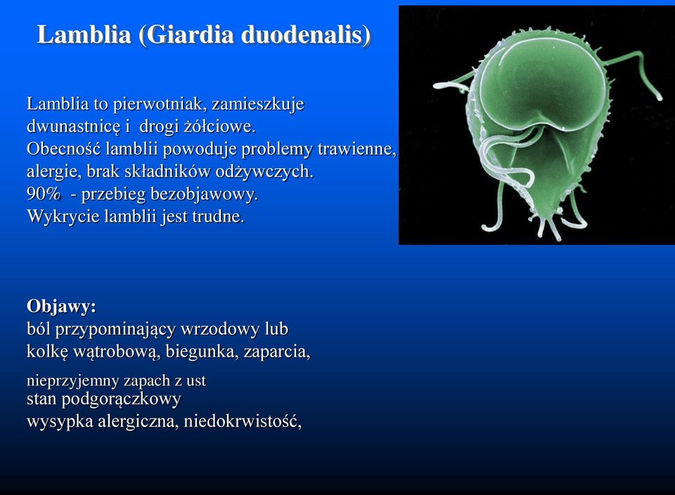 90% - przebieg bezobjawowy. Wykrycie lamblii jest trudne.