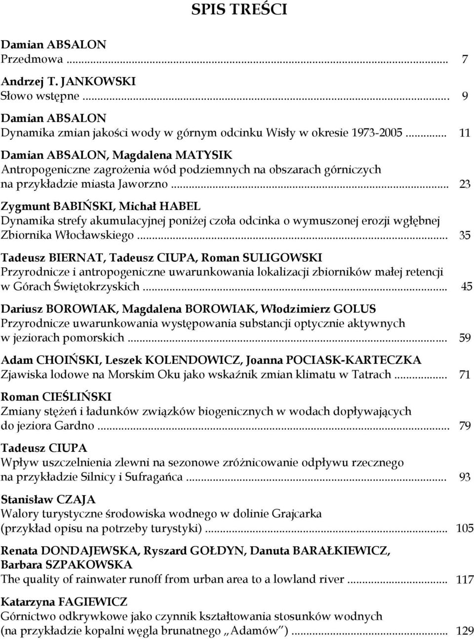 .. 23 Zygmunt BABIŃSKI, Michał HABEL Dynamika strefy akumulacyjnej poniżej czoła odcinka o wymuszonej erozji wgłębnej Zbiornika Włocławskiego.