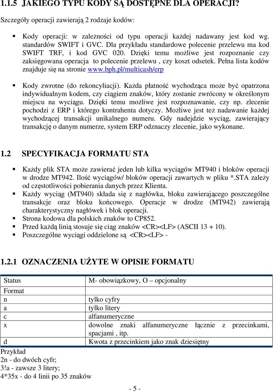 Pełna lista kodów znajduje się na stronie www.bph.pl/multicash/erp Kody zwrotne (do rekoncyliacji).