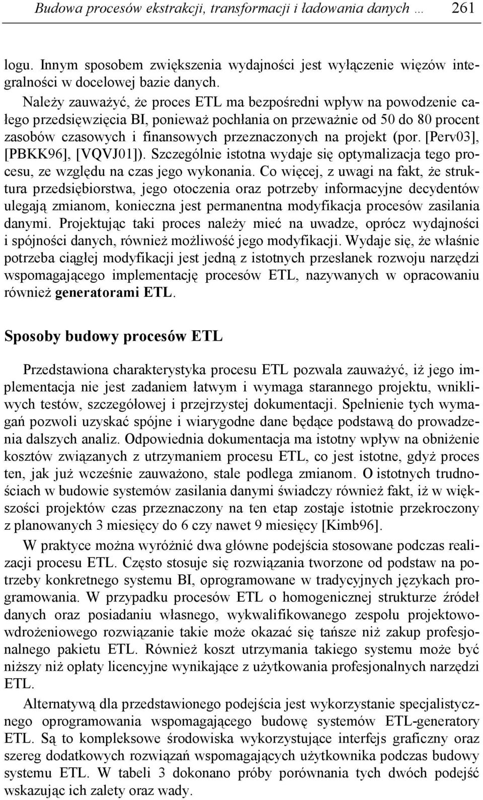 projekt (por. [Perv03], [PBKK96], [VQVJ01]). Szczególnie istotna wydaje się optymalizacja tego procesu, ze względu na czas jego wykonania.