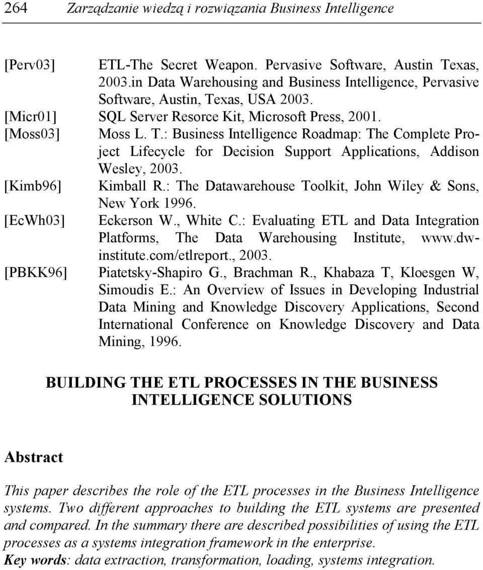 Kimball R.: The Datawarehouse Toolkit, John Wiley & Sons, New York 1996. Eckerson W., White C.: Evaluating ETL and Data Integration Platforms, The Data Warehousing Institute, www.dwinstitute.