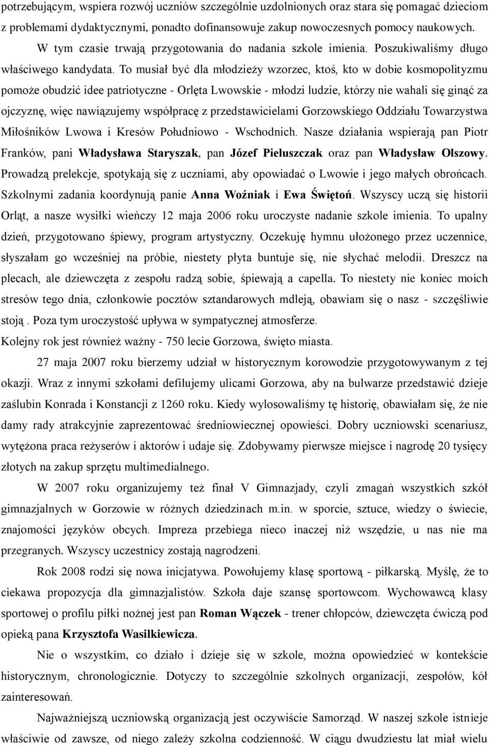 To musiał być dla młodzieży wzorzec, ktoś, kto w dobie kosmopolityzmu pomoże obudzić idee patriotyczne - Orlęta Lwowskie - młodzi ludzie, którzy nie wahali się ginąć za ojczyznę, więc nawiązujemy