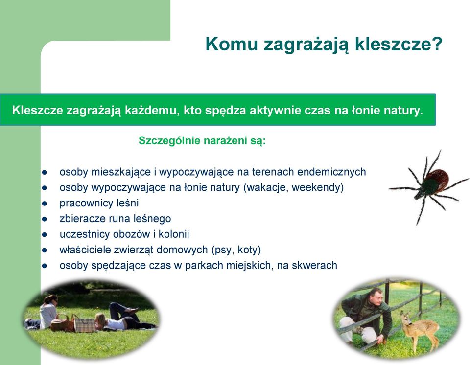 Szczególnie narażeni są: osoby mieszkające i wypoczywające na terenach endemicznych osoby wypoczywające na łonie