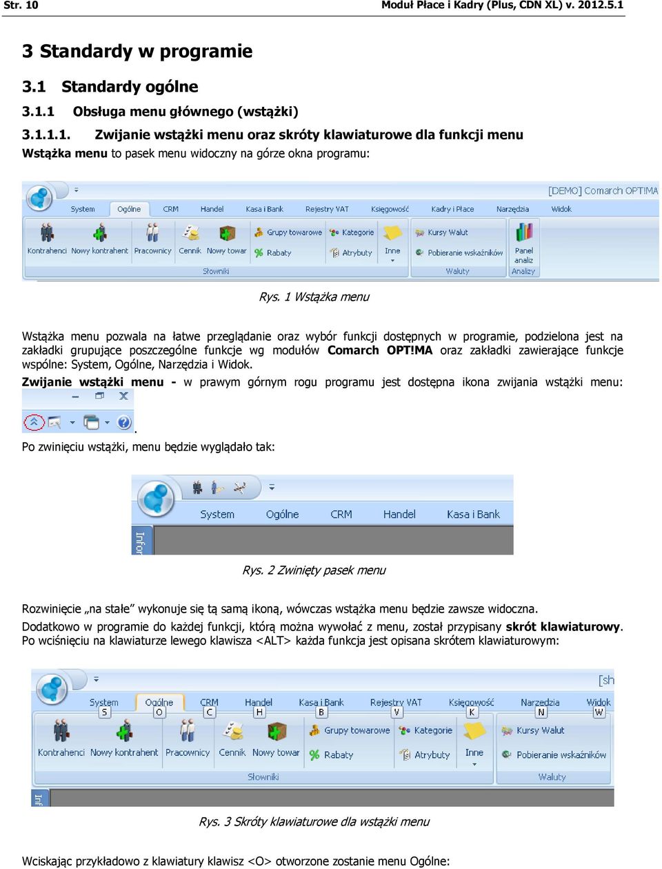 MA oraz zakładki zawierające funkcje wspólne: System, Ogólne, Narzędzia i Widok. Zwijanie wstążki menu - w prawym górnym rogu programu jest dostępna ikona zwijania wstążki menu:.