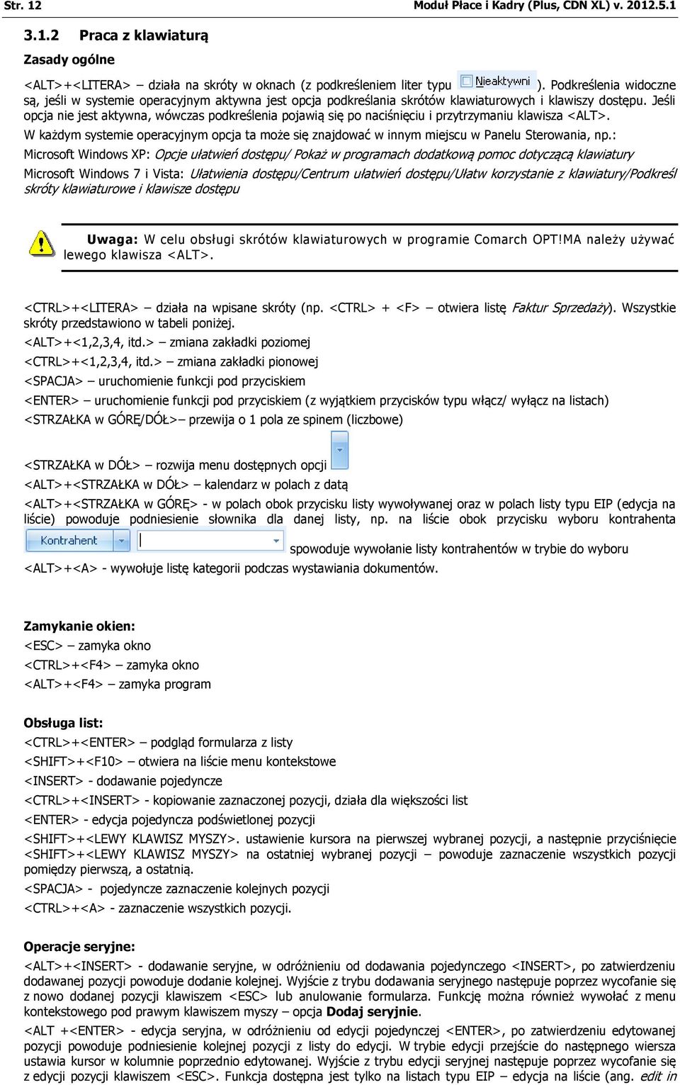 Jeśli opcja nie jest aktywna, wówczas podkreślenia pojawią się po naciśnięciu i przytrzymaniu klawisza <ALT>.