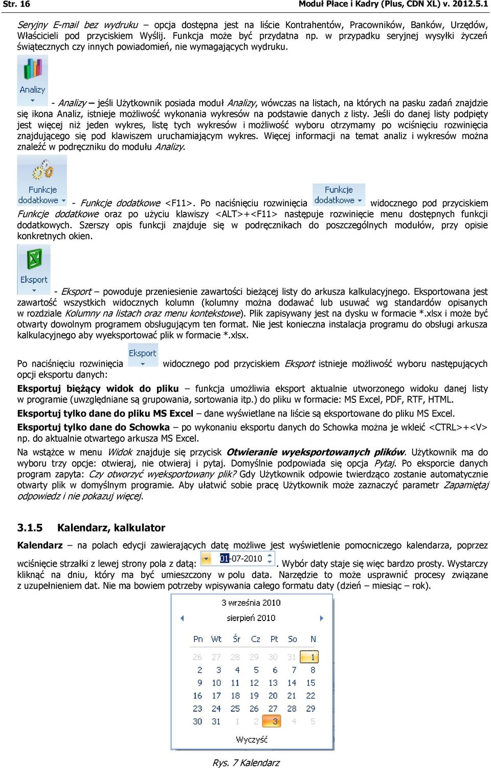 - Analizy jeśli Użytkownik posiada moduł Analizy, wówczas na listach, na których na pasku zadań znajdzie się ikona Analiz, istnieje możliwość wykonania wykresów na podstawie danych z listy.