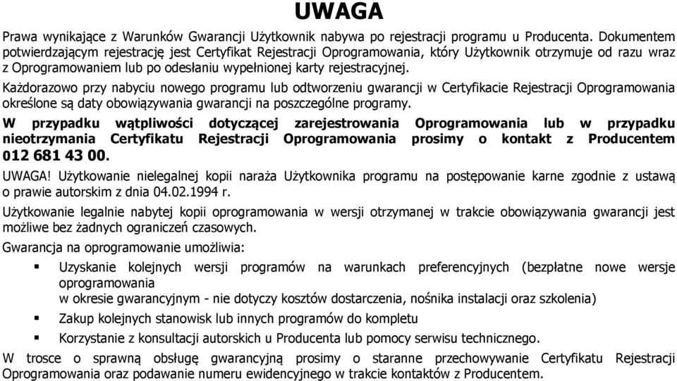 Każdorazowo przy nabyciu nowego programu lub odtworzeniu gwarancji w Certyfikacie Rejestracji Oprogramowania określone są daty obowiązywania gwarancji na poszczególne programy.