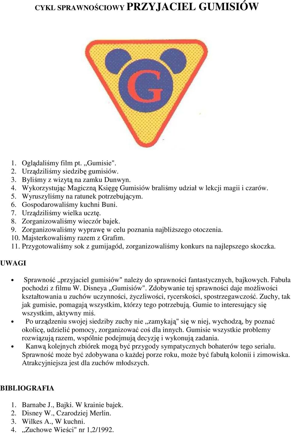 Zorganizowaliśmy wieczór bajek. 9. Zorganizowaliśmy wyprawę w celu poznania najbliŝszego otoczenia. 10. Majsterkowaliśmy razem z Grafim. 11.