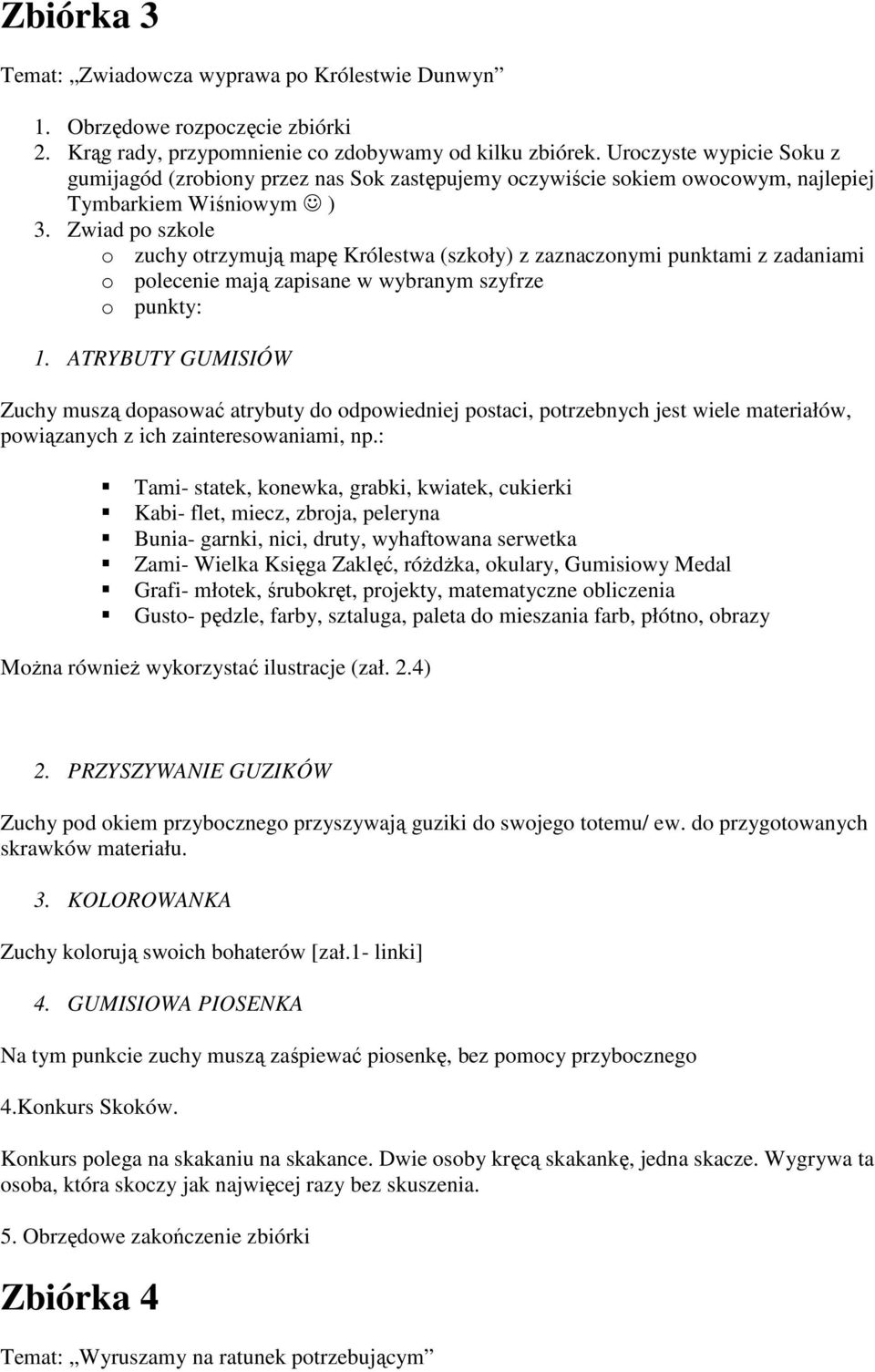 Zwiad po szkole o zuchy otrzymują mapę Królestwa (szkoły) z zaznaczonymi punktami z zadaniami o polecenie mają zapisane w wybranym szyfrze o punkty: 1.