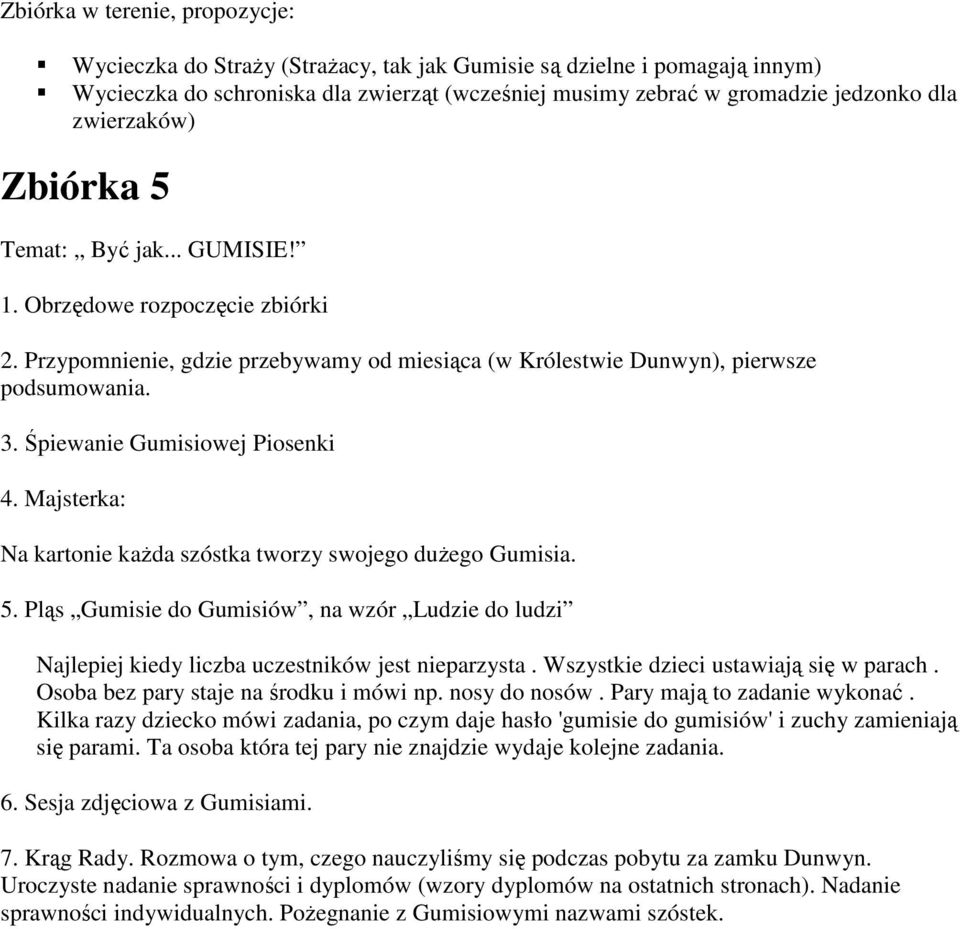 Śpiewanie Gumisiowej Piosenki 4. Majsterka: Na kartonie kaŝda szóstka tworzy swojego duŝego Gumisia. 5.