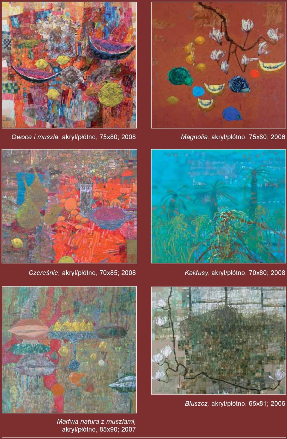 2008 Kaktusy, akryl/płótno, 70x80; 2008 Bluszcz,