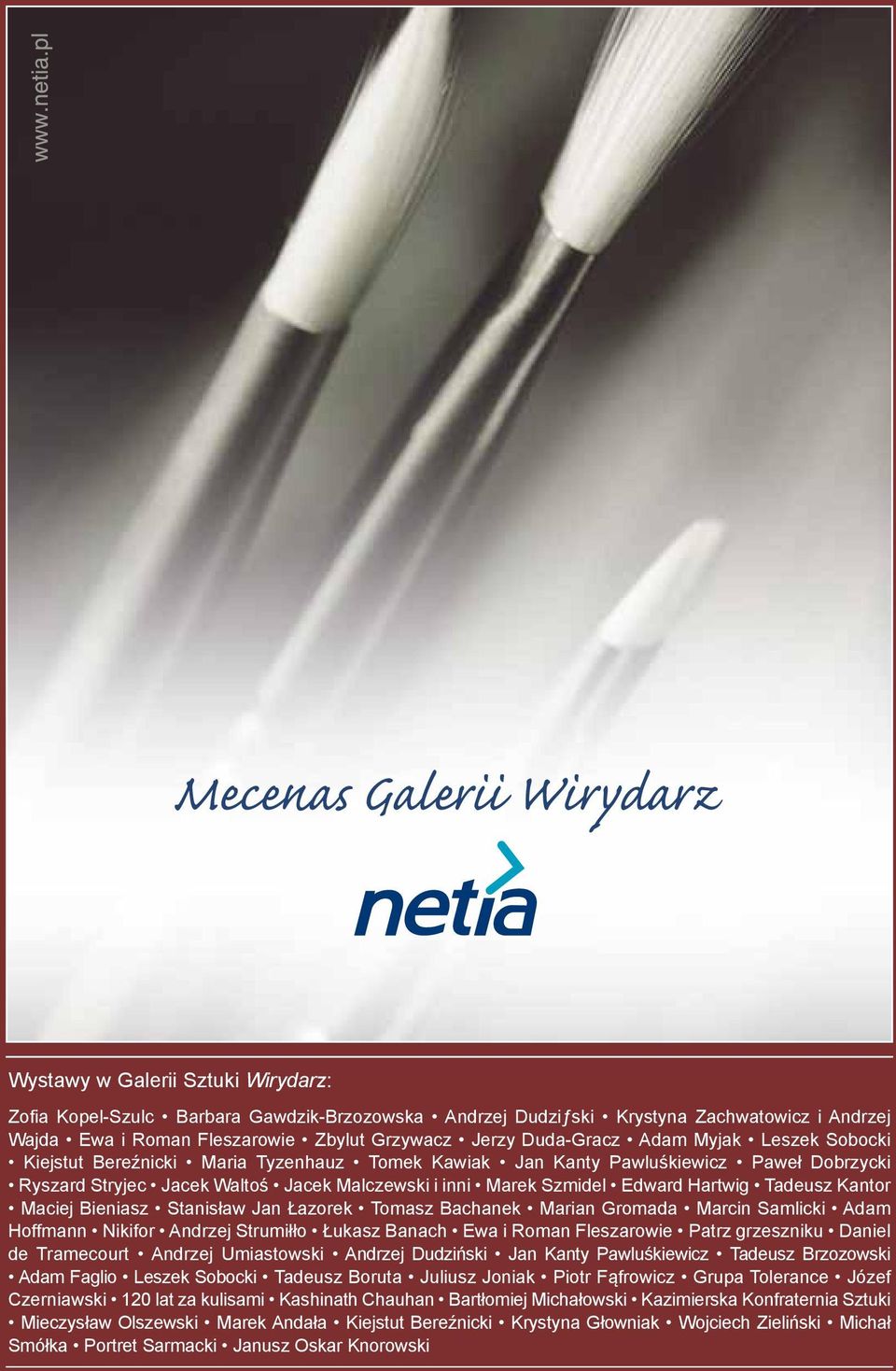 Kantor Maciej Bieniasz Stanisław Jan Łazorek Tomasz Bachanek Marian Gromada Marcin Samlicki Adam Hoffmann Nikifor Andrzej Strumiłło Łukasz Banach Ewa i Roman Fleszarowie Patrz grzeszniku Daniel de