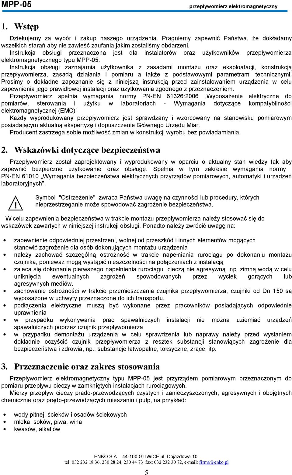 Instrukcja obsługi przeznaczona jest dla instalatorów oraz użytkowników przepływomierza elektromagnetycznego typu MPP-05.