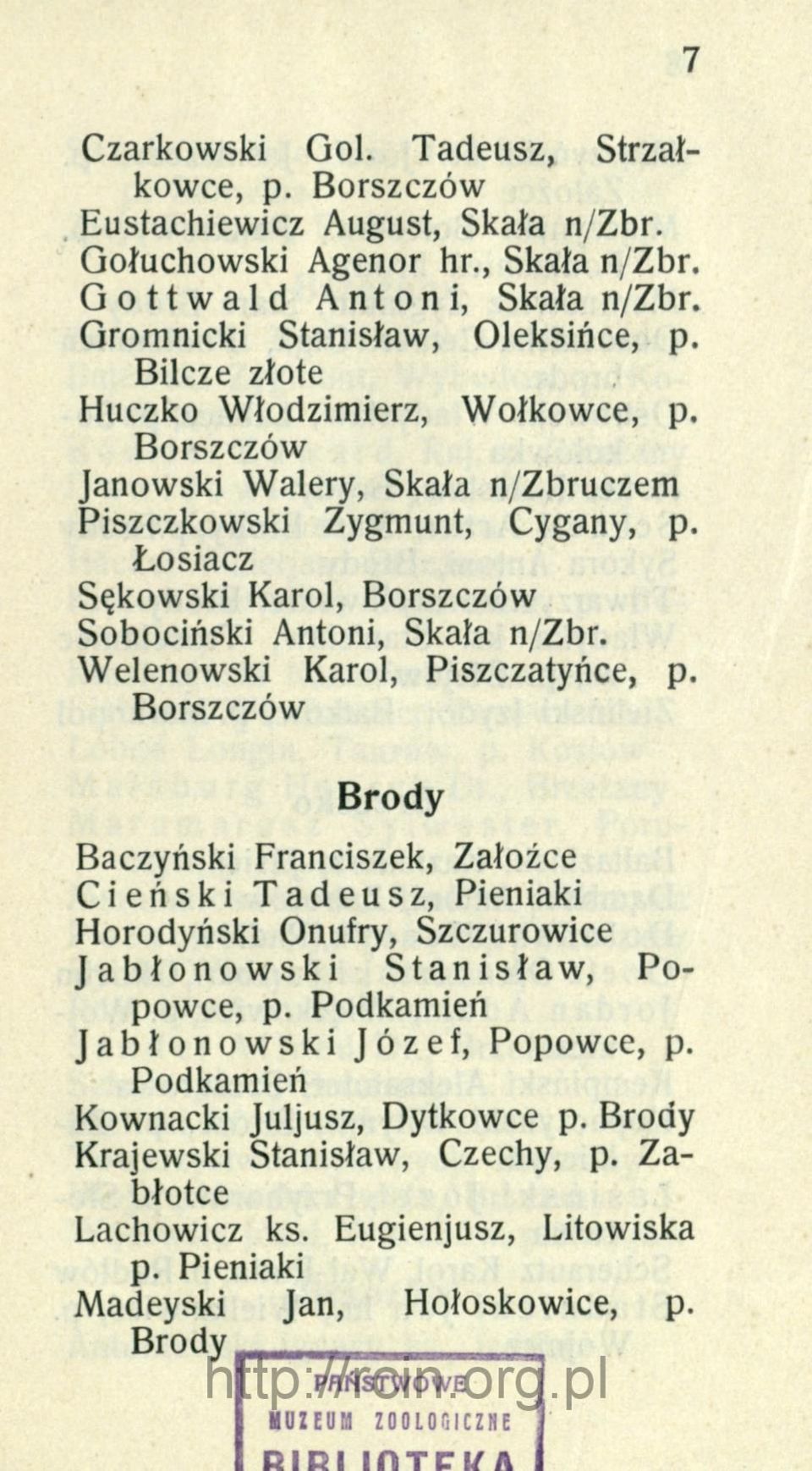 Welenowski Karol, Piszczatyńce, p. Borszczów Brody Baczyński Franciszek, Załoźce Cieński Tadeusz, Pieniaki Horodyński Onufry, Szczurowice Jabłonowski Stanisław, Popowce, p.