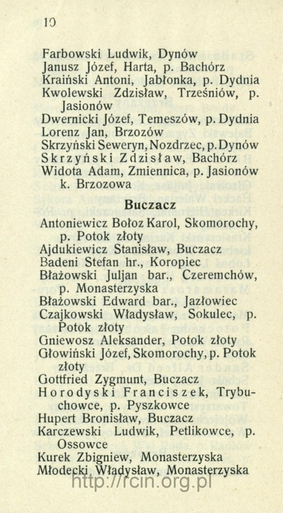 Potok złoty Ajdukiewicz Stanisław, Buczacz Badeni Stefan hr., Koropiec Błażowski Juljan bar., Czeremchów, p. Monasterzyska Błażowski Edward bar., Jazłowiec Czajkowski Władysław, Sokulec, p.