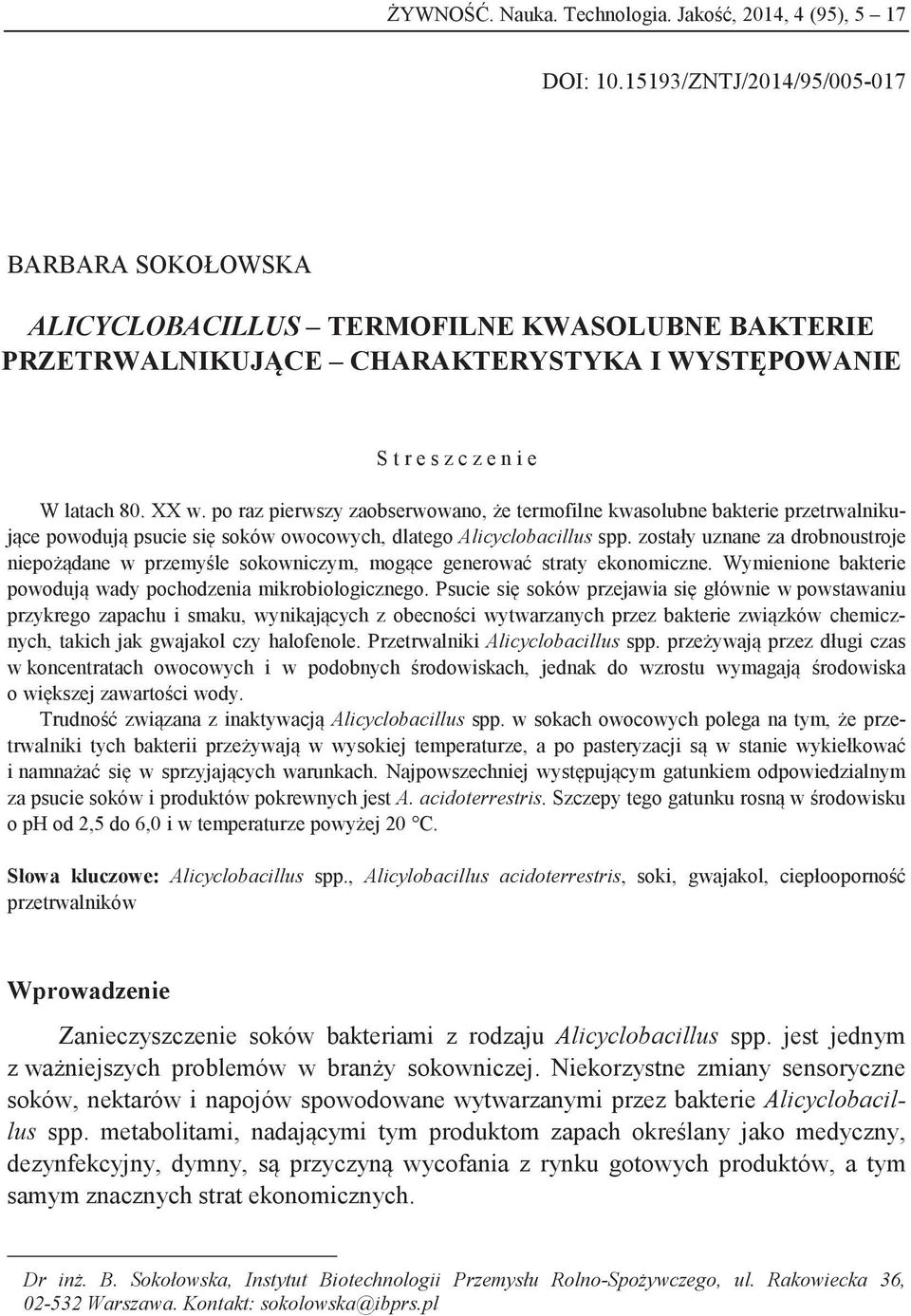 po raz pierwszy zaobserwowano, że termofilne kwasolubne bakterie przetrwalnikujące powodują psucie się soków owocowych, dlatego Alicyclobacillus spp.