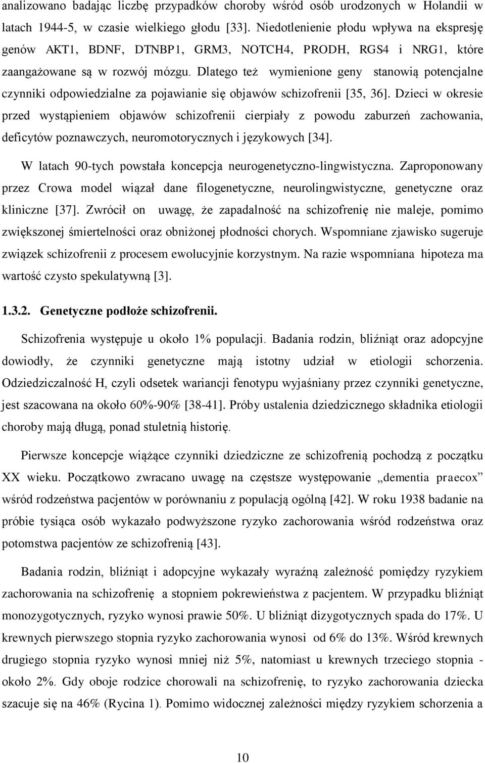 Dlatego też wymienione geny stanowią potencjalne czynniki odpowiedzialne za pojawianie się objawów schizofrenii [35, 36].