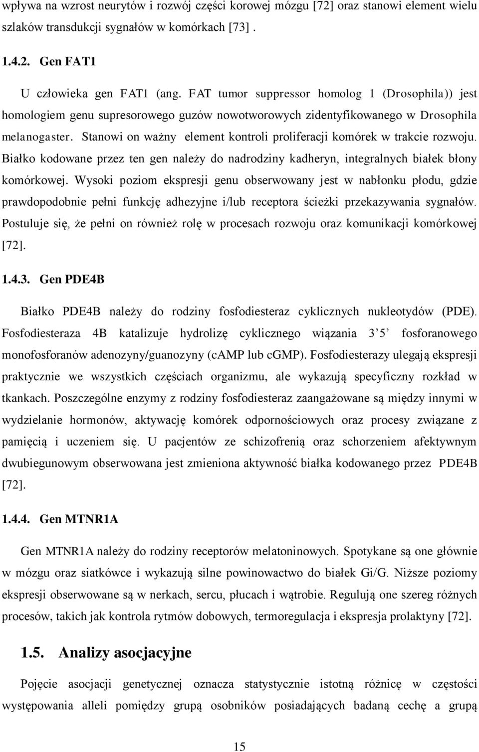 Stanowi on ważny element kontroli proliferacji komórek w trakcie rozwoju. Białko kodowane przez ten gen należy do nadrodziny kadheryn, integralnych białek błony komórkowej.