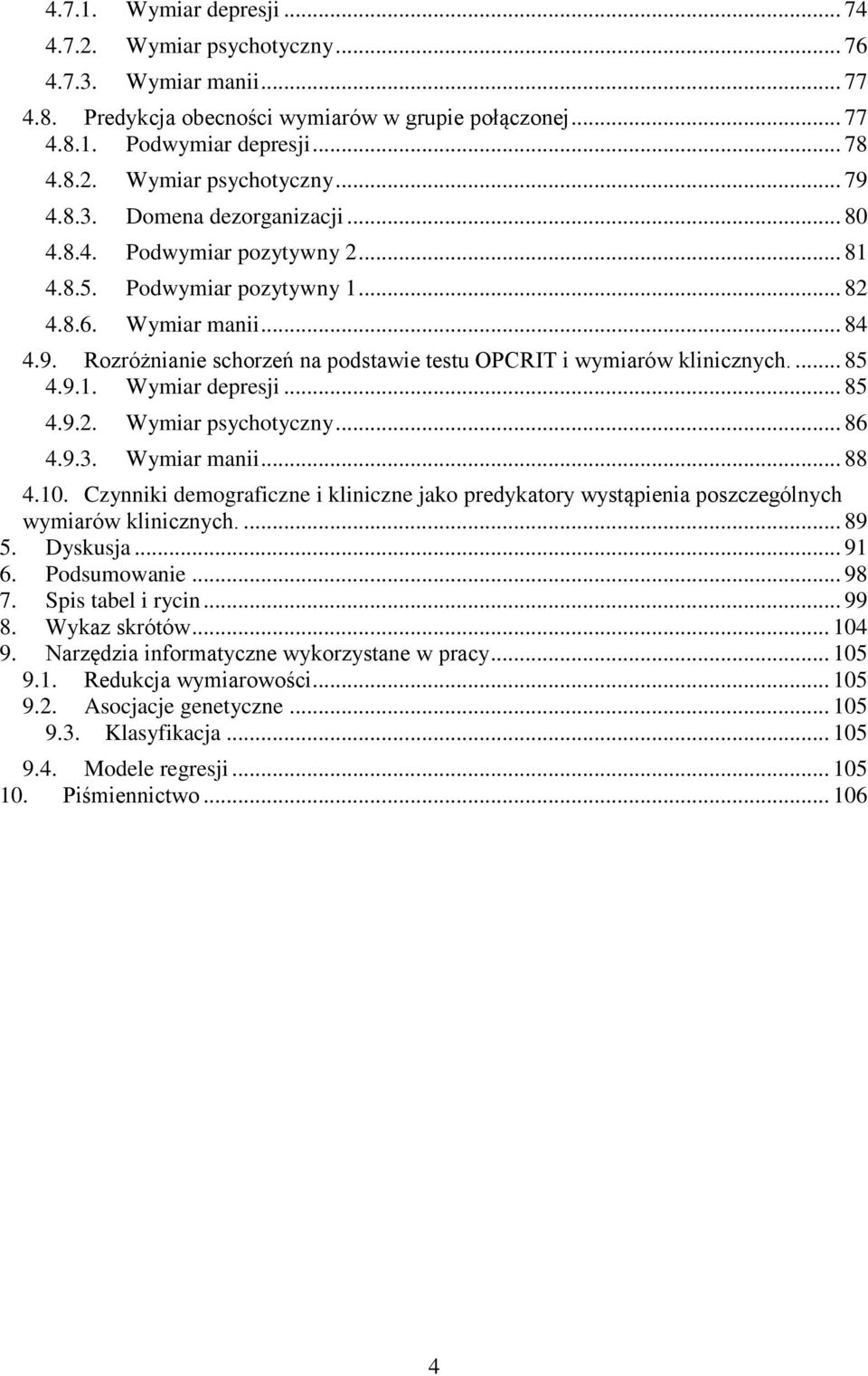 Rozróżnianie schorzeń na podstawie testu OPCRIT i wymiarów klinicznych.... 85 4.9.1. Wymiar depresji... 85 4.9.2. Wymiar psychotyczny... 86 4.9.3. Wymiar manii... 88 4.10.