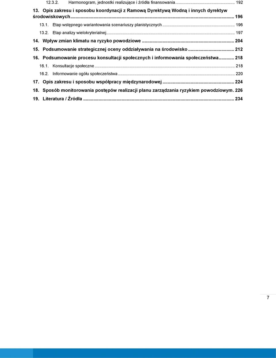 Podsumowanie procesu konsultacji społecznych i informowania społeczeństwa... 218 16.1. Konsultacje społeczne... 218 16.2. Informowanie ogółu społeczeństwa... 220 17.