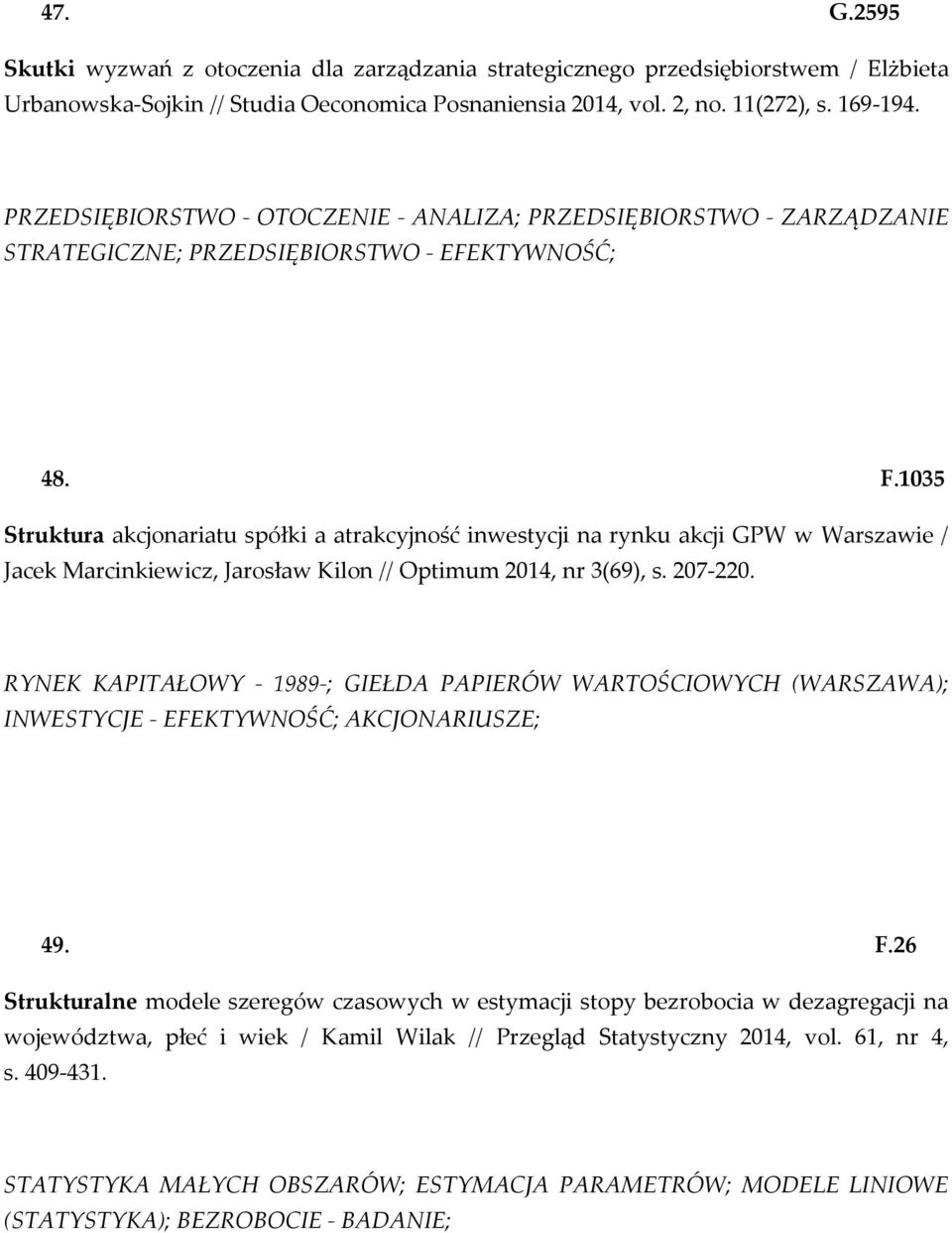 1035 Struktura akcjonariatu spółki a atrakcyjność inwestycji na rynku akcji GPW w Warszawie / Jacek Marcinkiewicz, Jarosław Kilon // Optimum 2014, nr 3(69), s. 207-220.
